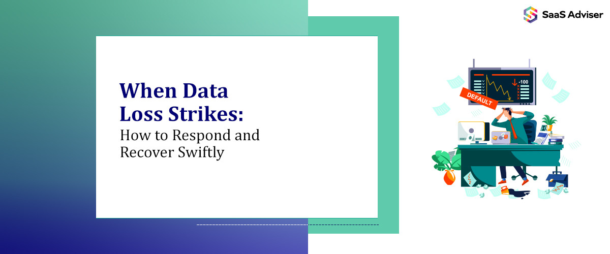 When Data Loss Strikes: How to Respond and Recover Swiftly